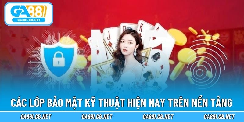 Các lớp bảo mật kỹ thuật hiện nay trên nền tảng