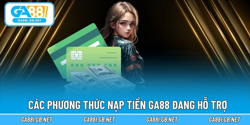Các phương thức nạp tiền GA88 đang hỗ trợ