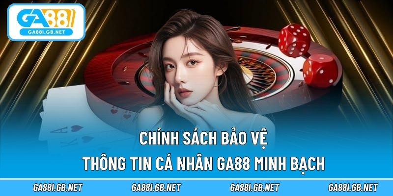 Chính sách bảo vệ thông tin cá nhân GA88 minh bạch