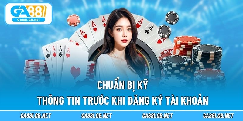 Chuẩn bị kỹ thông tin trước khi đăng ký tài khoản