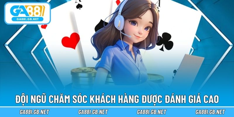 Đội ngũ chăm sóc khách hàng được đánh giá cao