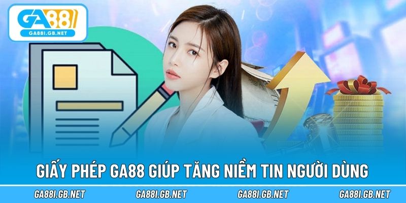 Giấy phép GA88 giúp tăng niềm tin người dùng