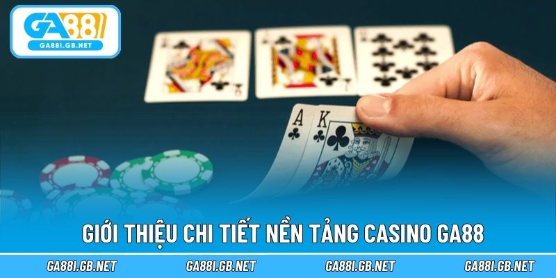 Giới thiệu chi tiết nền tảng casino GA88