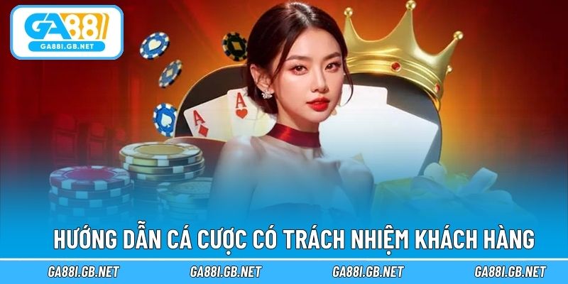 GA88 hướng dẫn cá cược có trách nhiệm khách hàng