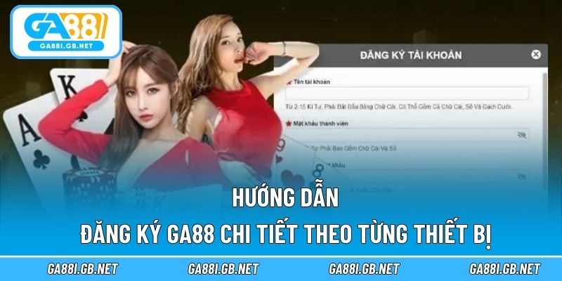 Hướng dẫn đăng ký GA88 chi tiết theo từng thiết bị