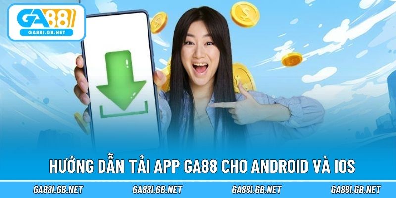 Hướng dẫn tải app GA88 cho Android và iOS