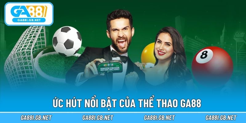 Sức hút nổi bật của thể thao GA88