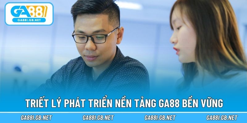 Triết lý phát triển nền tảng GA88 bền vững