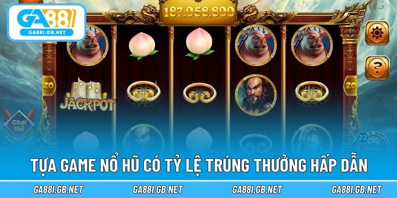 Tựa game nổ hũ có tỷ lệ trúng thưởng hấp dẫn